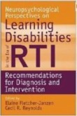 Neuropsychological Perspectives on Learning Disabilities in the Era of RTI: Recommendations for Diag