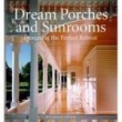 Dream Porches and Sunrooms : Designing the Perfect Retreat