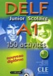DELF junior scolaire A1 : 150 activites : nouveau diplome (+1 CD audio)
