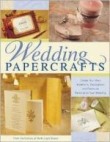 Wedding Papercrafts : Create Your Own Invitations, Decorations and Favors to Personalize Your Weddin